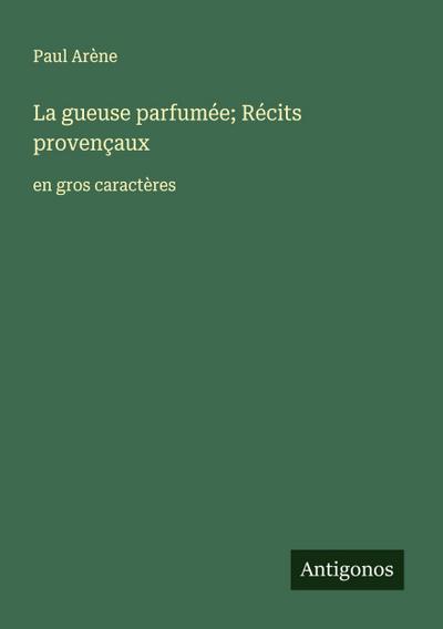 La gueuse parfumée; Récits provençaux