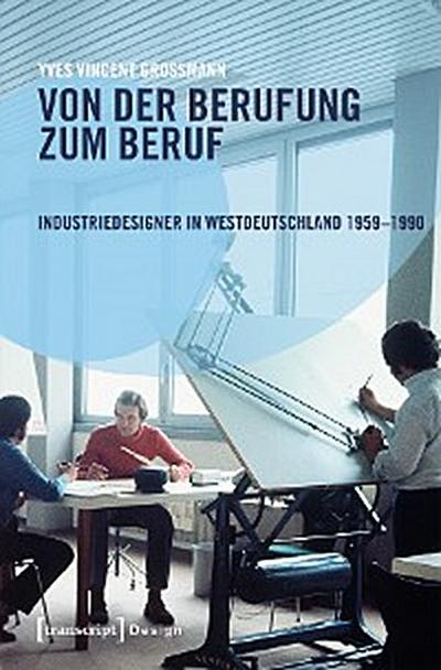Von der Berufung zum Beruf: Industriedesigner in Westdeutschland 1959-1990