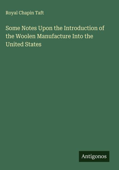 Some Notes Upon the Introduction of the Woolen Manufacture Into the United States
