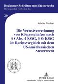 Die Verlustverrechnung von Körperschaften nach 8 Abs. 4 KStG, 8c KStG im Rechtsvergleich mit dem US-amerikanischen Steuerrecht