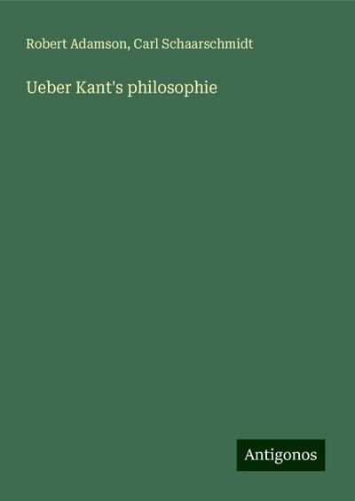 Adamson, R: Ueber Kant’s philosophie