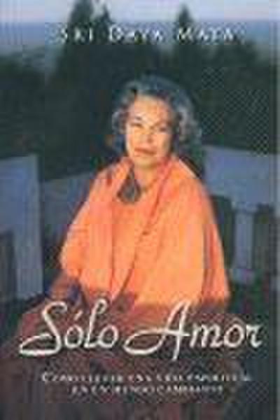 Solo Amor: Como Llevar una Vida Espiritual en un Mundo Cambiante = Only Love