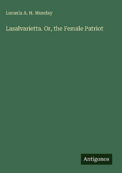 Lasalvarietta. Or, the Female Patriot