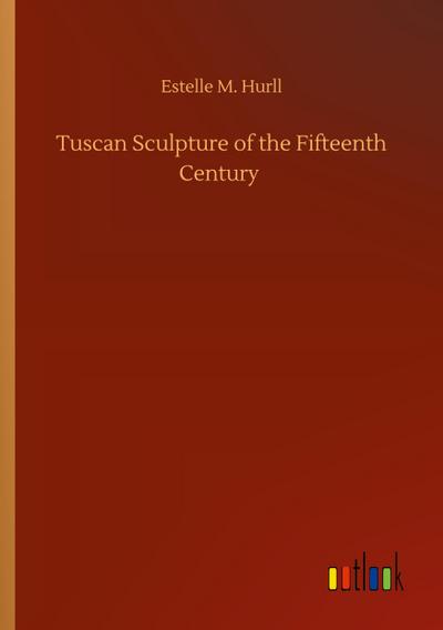 Tuscan Sculpture of the Fifteenth Century