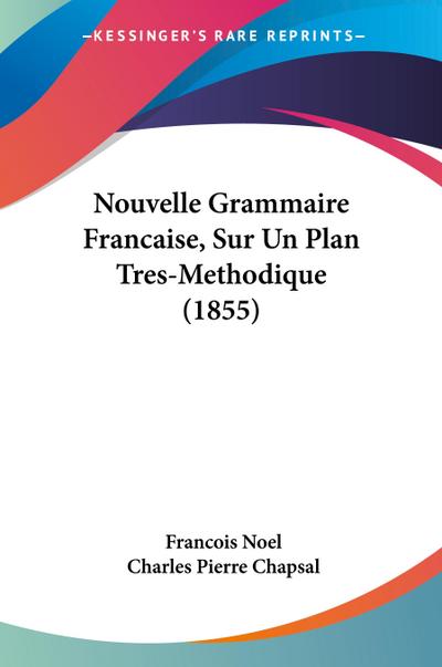 Nouvelle Grammaire Francaise, Sur Un Plan Tres-Methodique (1855)