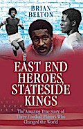 East End Heroes, Stateside Kings - The Amazing True Story of Three Footballer Players Who Changed the World
