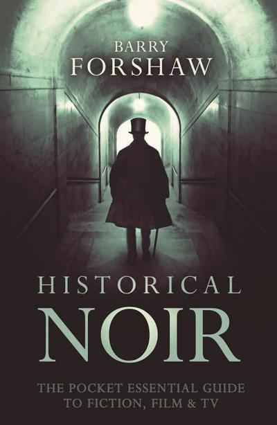 Historical Noir: The Pocket Essential Guide to Fiction, Film & TV