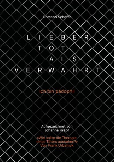 Lieber tot als verwahrt. Autobiografie eines Verwahrten. Strafvollzug und Verwahrung in der Schweiz. Kampf um ein gerechtes Verfahren.