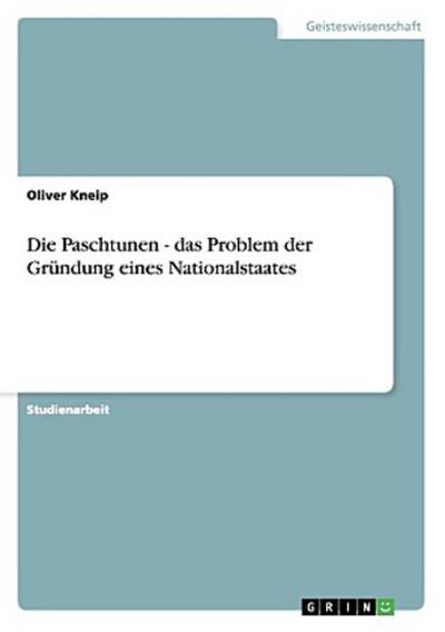 Die Paschtunen - das Problem der Gründung eines Nationalstaates