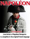 Lettres d’amour de Napoleon Bonaparte a Josephine de Beauharnais