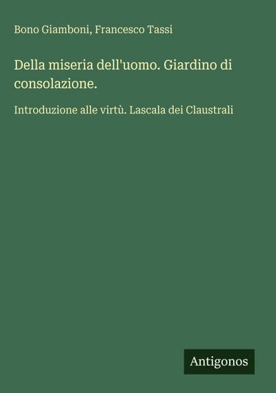 Della miseria dell’uomo. Giardino di consolazione.