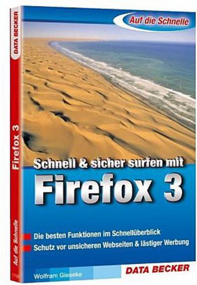 Auf die Schnelle - Schnell & Sicher surfen mit Firefox 3: Die besten Funktionen im Schnellüberblick. Schutz vor unsicheren Webseiten & lästiger Werbung