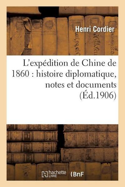 L’Expédition de Chine de 1860: Histoire Diplomatique, Notes Et Documents