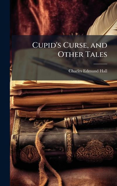 Cupid’s Curse, and Other Tales