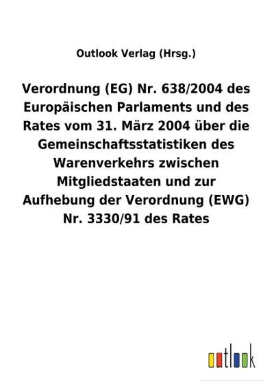 Verordnung (EG) Nr. 638/2004 des Europäischen Parlaments und des Rates vom 31. März 2004 über die Gemeinschaftsstatistiken des Warenverkehrs zwischen Mitgliedstaaten und zur Aufhebung der Verordnung (EWG) Nr. 3330/91 des Rates