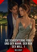 Die schüchterne Frau und der Mann, der nur Sex wil ...