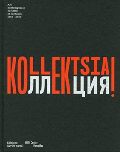 Kollektsia! Art Contemporain En Urss En Russie 1950-2000