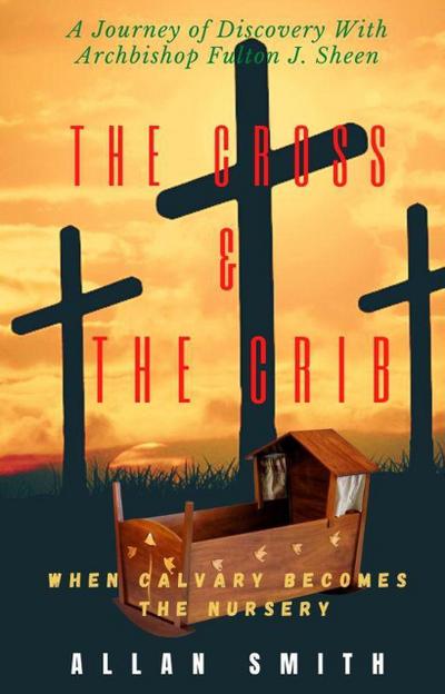 The Cross & The Crib.  When Calvary Becomes The Nursery