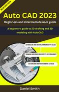 AutoCAD 2023 : Beginners And Intermediate user Guide