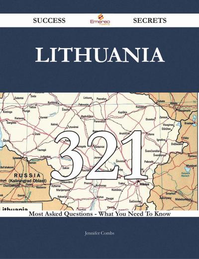 Lithuania 321 Success Secrets - 321 Most Asked Questions On Lithuania - What You Need To Know