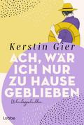 Ach, wär ich nur zu Hause geblieben von Kerstin Gier | Ebook