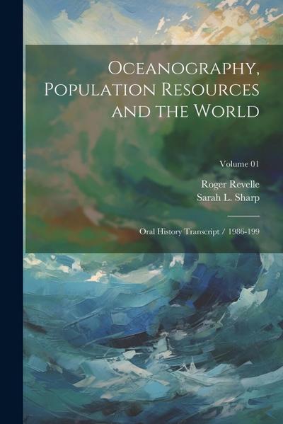 Oceanography, Population Resources and the World: Oral History Transcript / 1986-199; Volume 01