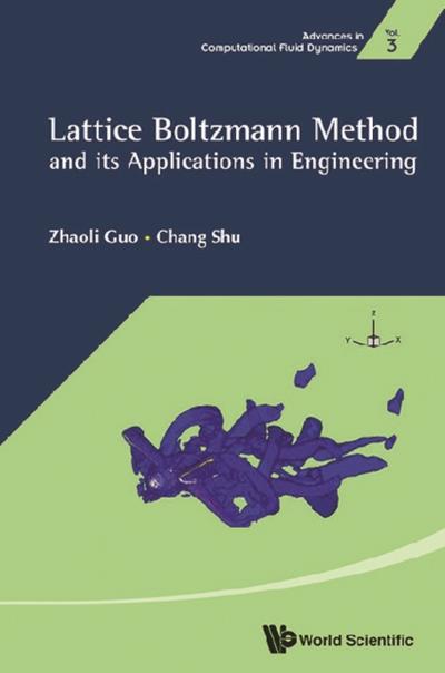 LATTICE BOLTZMANN METHOD AND ITS APPLICATIONS IN ENGINEERING