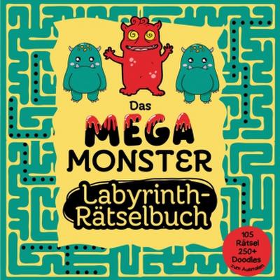 Labyrinth Rätselbuch für Kinder - Das Mega Monster Labyrinth Rätselbuch plus 250+ Monster Doodles zum Ausmalen