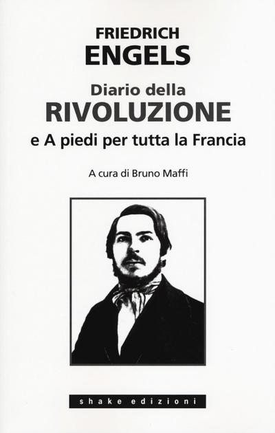 Engels, F: Diario della rivoluzione-A piedi per tutta la Fra