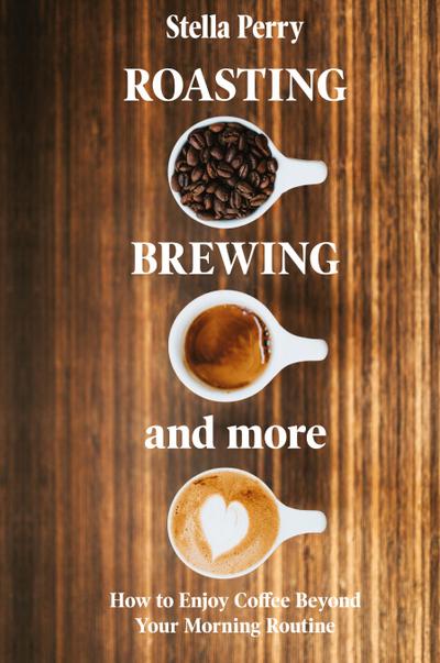 Roasting, Brewing and More