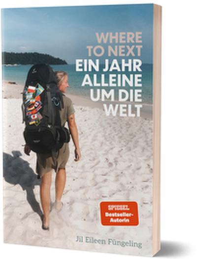 Where to Next. Ein Jahr alleine um die Welt