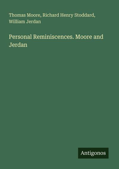 Personal Reminiscences. Moore and Jerdan