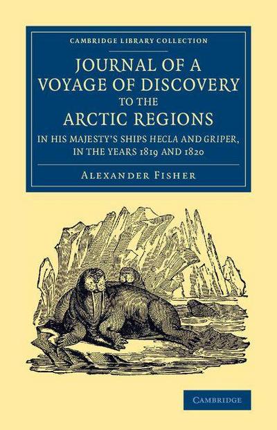 Journal of a Voyage of Discovery to the Arctic Regions in His Majesty’s Ships Hecla and Griper, in the Years 1819 and 1820