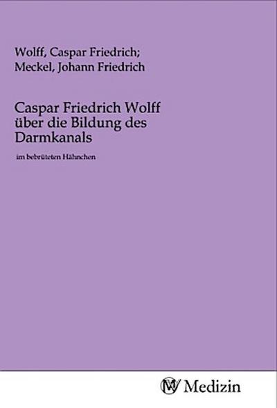 Caspar Friedrich Wolff über die Bildung des Darmkanals