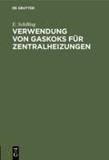 Verwendung von Gaskoks für Zentralheizungen von E. Schilling | Ebook