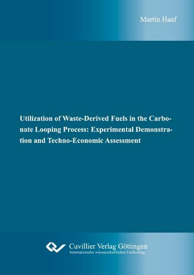Utilization of Waste-Derived Fuels in the Carbonate Looping Process: Experimental Demonstration and Techno-Economic Assessment