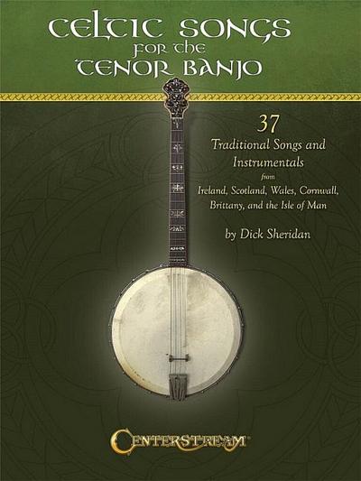 Celtic Songs for the Tenor Banjo: 37 Traditional Songs and Instrumentals