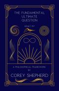 The Fundamental  Ultimate Question:  What Is? A Philosophical Framework