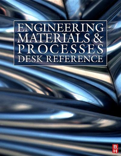 Engineering Materials and Processes Desk Reference