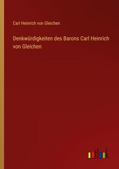 Denkwürdigkeiten des Barons Carl Heinrich von Gleichen