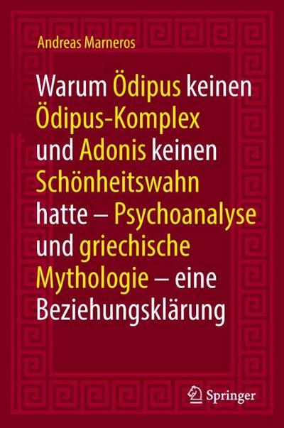 Warum Ödipus keinen Ödipus-Komplex und Adonis keinen Schönheitswahn hatte