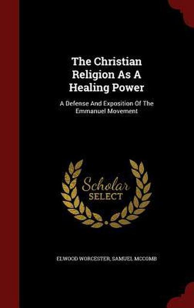 The Christian Religion As A Healing Power: A Defense And Exposition Of The Emmanuel Movement
