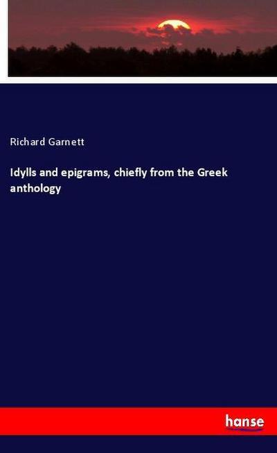 Idylls and epigrams, chiefly from the Greek anthology