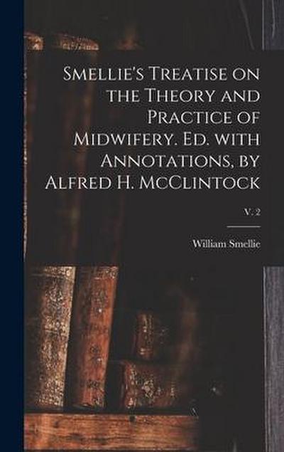 Smellie’s Treatise on the Theory and Practice of Midwifery. Ed. With Annotations, by Alfred H. McClintock; v. 2