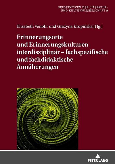 Erinnerungsorte und Erinnerungskulturen interdisziplinär - fachspezifische und fachdidaktische Annäherungen