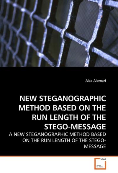 NEW STEGANOGRAPHIC METHOD BASED ON THE RUN LENGTH OF THE STEGO-MESSAGE - Alaa Alomari