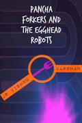Pancha Forkers and the Egghead Robots