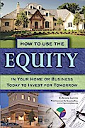 How to Use the Equity in Your Home or Business Today to Invest for Tomorrow