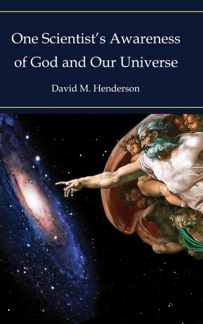 One Scientist’s Awareness of God and Our Universe