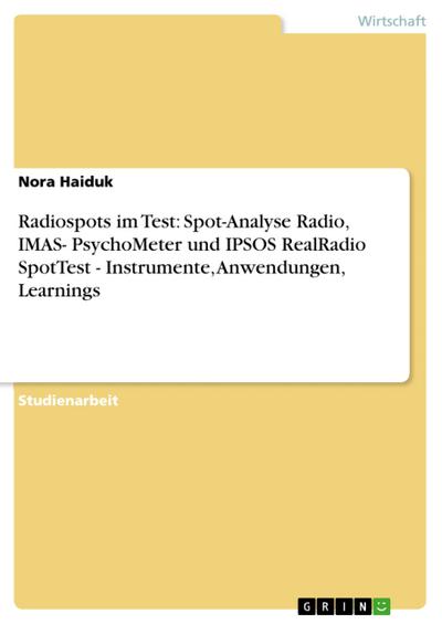 Radiospots im Test: Spot-Analyse Radio, IMAS- PsychoMeter und IPSOS RealRadio SpotTest - Instrumente, Anwendungen, Learnings